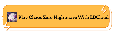 Play Chaos Zero Nightmare With LDCloud