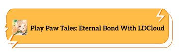 Play Paw Tales:Eternal Bond With LDCloud