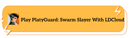 Play PlatyGuard:Swarm Slay With LDCloud
