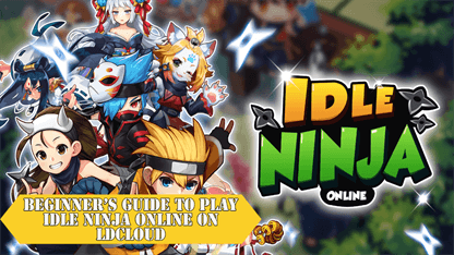 Beginner's Guide to Play Idle Ninja Online on LDCloud
