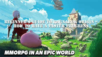 Beginner's Guide to Ragnarok Origin - How to have a Faster Progress