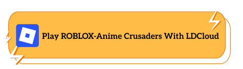 Play ROBLOX-Anime Crusaders With LDCloud