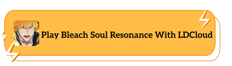 Play Bleach Soul Resonance With LDCloud