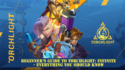 Beginner's Guide to Torchlight: Infinite - Everything You Should Know