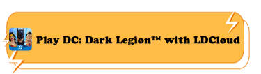 Play DC: Dark Legion with LDCloud - LDCloud Virtual Phone