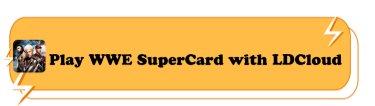 How to Play WWE SuperCard with LDCloud - LDCloud