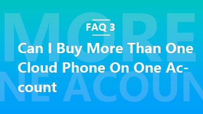FAQ 3: Can I Buy More Than One Cloud Phone On One Account