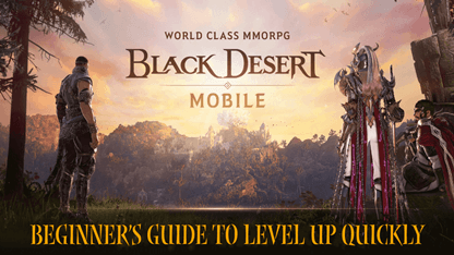 Black Desert Mobile: Beginner's Guide to Level Up Quickly