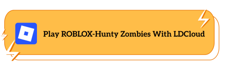 Play ROBLOX-Hunty Zombies With LDCloud