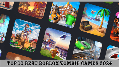 Top 10 Best Roblox Zombie Games 2024