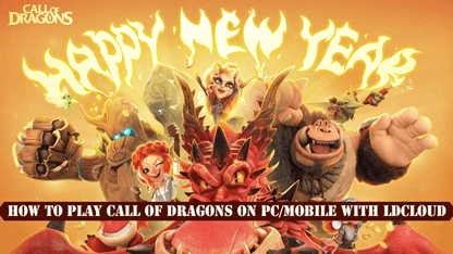 How to Play Call of Dragons on PC/Mobile with LDCloud
