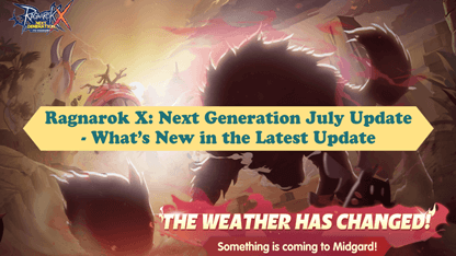 Ragnarok X: Next Generation July Update - What's New in the Latest Update