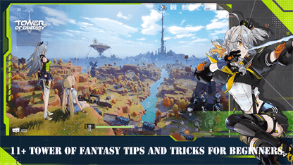  11+ Tower of Fantasy Tips and Tricks for Beginners