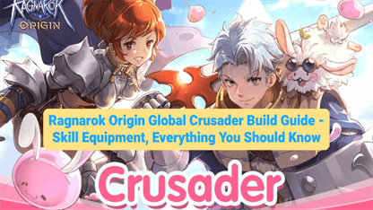Ragnarok Origin Global Crusader Build Guide - Skill Equipment, Everything You Should Know