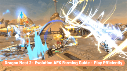 Dragon Nest 2: Evolution AFK Farming Guide - Play Efficiently