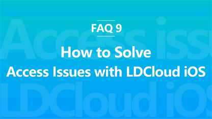 FAQ 9: How to Solve Access Issues with LDCloud iOS