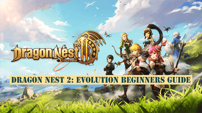 Dragon Nest 2: Evolution Beginners Guide