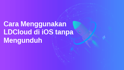 Cara Menggunakan LDCloud di iOS tanpa Mengunduh