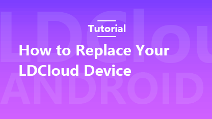 How to Replace Your LDCloud Device