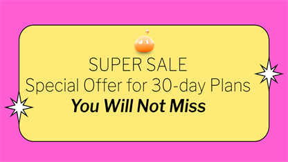 Super Sale! Get 30-day Plans in A Good Price