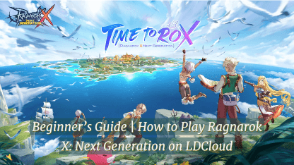 Beginner's Guide | How to Play Ragnarok X: Next Generation on LDCloud