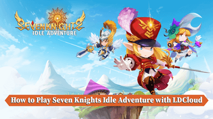 How to Play Seven Knights Idle Adventure with LDCloud