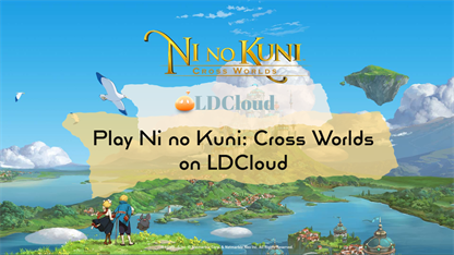 Play Ni no Kuni: Cross Worlds on LDCloud