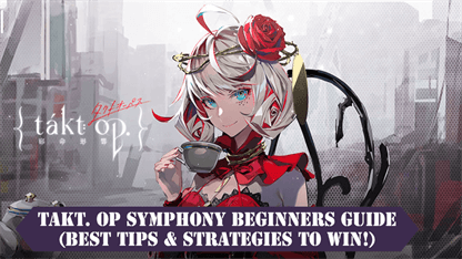 takt. op Symphony Beginners Guide (Best Tips & Strategies to Win!)