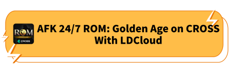 AFK 24/7 ROM:Golden Age on Cross With LDCloud