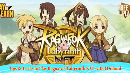 Tips & Tricks to Play Ragnarok Labyrinth NFT with LDCloud