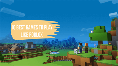 10 Best Games to Play like Roblox (New & Updated)