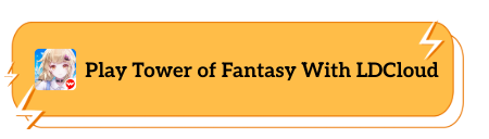 Play Tower of Fantasy With LDCloud