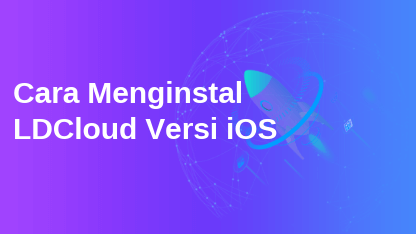 Panduan Pemula: Cara Menginstal LDCloud Versi iOS