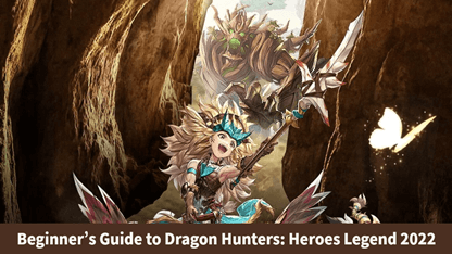 Beginner's Guide to Dragon Hunters: Heroes Legend 2022
