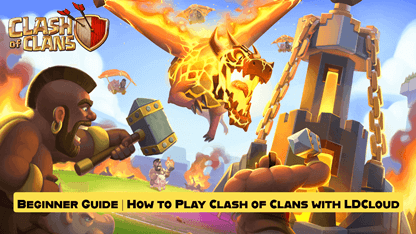 Beginner Guide | How to Play Clash of Clans with LDCloud