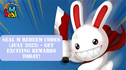 Seal M Redeem Codes (July 2023) - Get Exciting Rewards Today! 