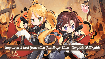 Ragnarok X: Next Generation Gunslinger Class - Complete Skill Guide