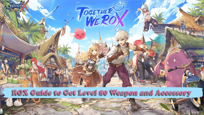 ROX Guide to Get Level 80 Weapon and Accessory