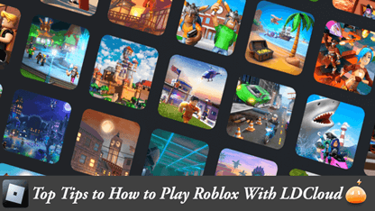 Top Tips to How to Play Roblox With LDCloud