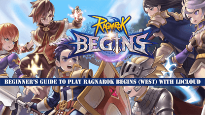 Beginner's Guide to Play Ragnarok Begins (WEST) with LDCloud