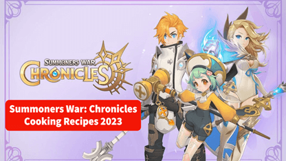 Summoners War: Chronicles Cooking Recipes 2023