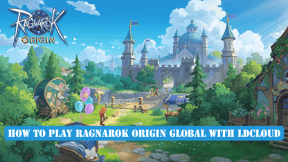 How to Play Ragnarok Origin Global with LDCloud