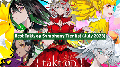 Best Takt. op Symphony Tier list (July 2023)