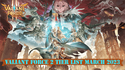 Valiant Force 2 Tier List March 2023